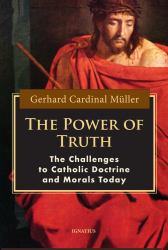 The Power of Truth : The Challenges of Catholic Doctrine and Morals Today