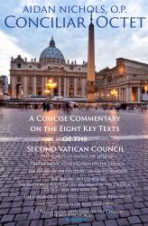 Conciliar Octet : A Concise Commentary on the Eight Key Texts of the Second Vatican Council