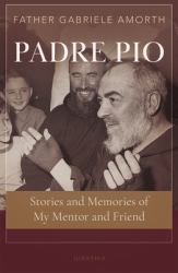 Padre Pio : Stories and Memories of My Mentor and Friend