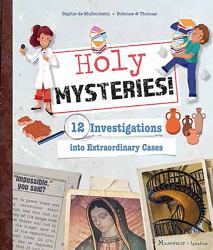 Holy Mysteries! : 12 Investigations into Extraordinary Cases