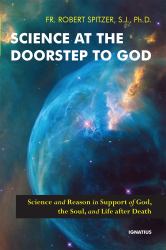 Science at the Doorstep to God : Science and Reason in Support of God, the Soul, and Life after Death