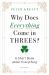 Why Does Everything Come in Threes? : A Short Book about Everything