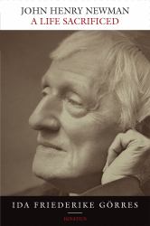 John Henry Newman : A Life Sacrificed