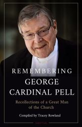 Remembering George Cardinal Pell : Recollections of a Great Man of the Church