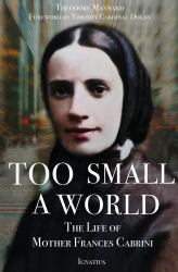 Too Small a World : The Life of Mother Frances Cabrini
