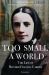 Too Small a World : The Life of Mother Frances Cabrini