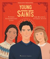 Young Saints : Fifteen Extraordinary Lives from Blandina to Carlo Acutis