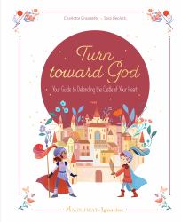 Turn Toward God : Your Guide to Defending the Castle of Your Heart