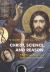 Christ, Science, and Reason : What We Can Know about Jesus, Mary, and Miracles