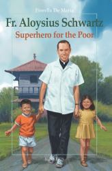 Father Aloysius Schwartz : Superhero for the Poor