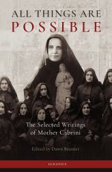 All Things Are Possible : The Selected Writings of Mother Cabrini