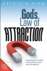 God's Law of Attraction : Revealing the Mystery and Benefits of Your Soul's Prosperity