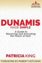 Dunamis Made Simple : A Guide to Receiving and Activating the Power of God