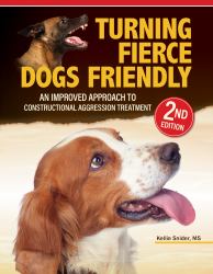 Turning Fierce Dogs Friendly, 2nd Edition : An Improved Approach to the Constructional Aggression Treatment
