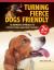 Turning Fierce Dogs Friendly, 2nd Edition : An Improved Approach to the Constructional Aggression Treatment