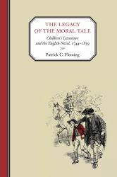 The Legacy of the Moral Tale : Children's Literature and the English Novel, 1744-1859