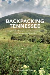 Backpacking Tennessee : Overnight Trail Adventures from the Mississippi River to the Appalachian Mountains