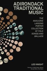 Adirondack Traditional Music : The Marjorie Lansing Porter Collection of Folk Songs and Ballads