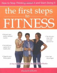 First Steps to Fitness : How to Stop Thinking about It and Start Doing It