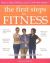 First Steps to Fitness : How to Stop Thinking about It and Start Doing It