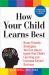 How Your Child Learns Best : Brain-Friendly Strategies You Can Use to Ignite Your Child's Learning and Increase School Success