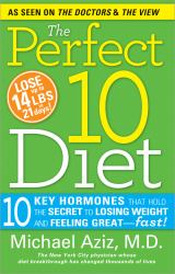 The Perfect 10 Diet : 10 Key Hormones That Hold the Secret to Losing Weight and Feeling Great--Fast!