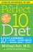 The Perfect 10 Diet : 10 Key Hormones That Hold the Secret to Losing Weight and Feeling Great--Fast! The Perfect 10 Diet : 10 Key Hormones That Hold the Secret to Losing Weight and Feeling Great--Fast!