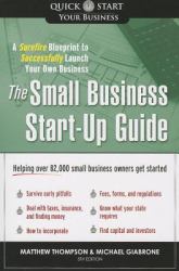 The Small Business Start-Up Guide : A Surefire Blueprint to Successfully Launch Your Own Business