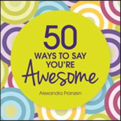 50 Ways to Say You're Awesome