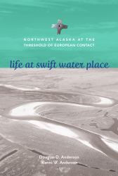 Life at Swift Water Place : Northwest Alaska at the Threshold of European Contact