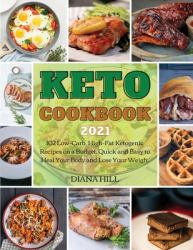 Keto Cookbook 2021 : 102 Low-Carb, High-Fat Ketogenic Recipes on a Budget. Quick and Easy to Heal Your Body and Lose Your Weigh