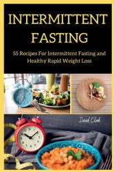 Intermittent Fasting : 55 Recipes for Intermittent Fasting and Healthy Rapid Weight Loss