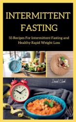 Intermittent Fasting : 55 Recipes for Intermittent Fasting and Healthy Rapid Weight Loss