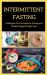 Intermittent Fasting : 55 Recipes for Intermittent Fasting and Healthy Rapid Weight Loss