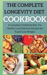 The Complete Longevity Diet Cookbook : A Complete Cookbook Diet for Healthy and Delicious Recipes for Rapid Lose Weight