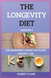 The Longevity Diet Edition 4 : The Beginner's Guide for Rapid Weight Loss