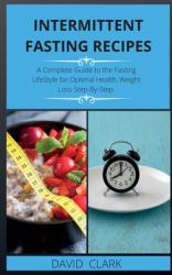 Intermittent Fasting Recipes : A Complete Guide to the Fasting LifeStyle for Optimal Health, Weight Loss Step-By-Step