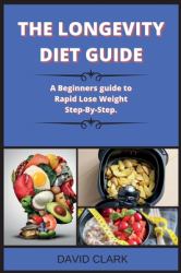 The LONGEVITY DIET Guide ( Edition 2 ) : A Beginners Guide to Rapid Lose Weight Step-By-Step