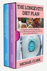 ThЕ LongЕvity DiЕt PlАn : Thе Bеginnеr's Guidе to Wеight Loss, Rеducе Inflаmmаtion аnd Hеаl Thе Immunе Systеm with Hеаlthy Lif&