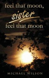 Feel That Moon, Sister, Feel That Moon