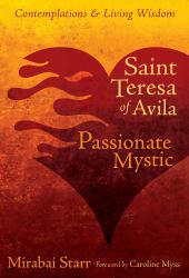 Saint Teresa of Avila : Passionate Mystic
