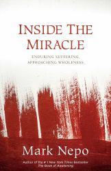 Inside the Miracle : Enduring Suffering, Approaching Wholeness