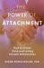 The Power of Attachment : How to Create Deep and Lasting Intimate Relationships