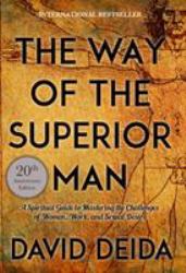 The Way of the Superior Man : A Spiritual Guide to Mastering the Challenges of Women, Work, and Sexual Desire (20th Anniversary Edition)