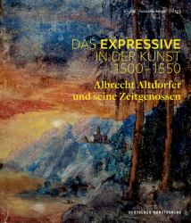 Das Expressive in der Kunst 1500-1550 : Albrecht Altdorfer und Seine Zeitgenossen