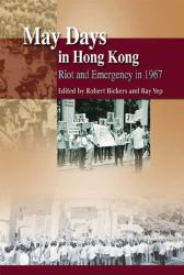 May Days in Hong Kong : Riot and Emergency In 1967