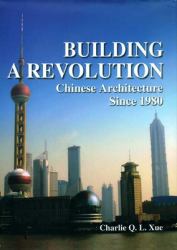 Building a Revolution : Chinese Architecture Since 1980