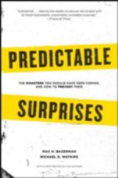 Predictable Surprises : The Disasters You Should Have Seen Coming, and How to Prevent Them