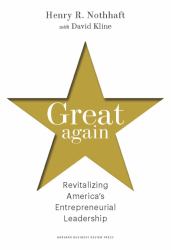 Great Again : Revitalizing America's Entrepreneurial Leadership