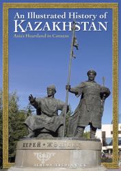An Illustrated History of Kazakhstan : Asia's Heartland in Context